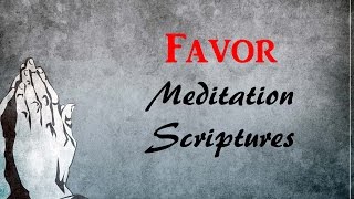 Bible verses on Favor  Speaking the Bible  Spiritual Growth Meditating on Gods favor [upl. by Eerhs542]