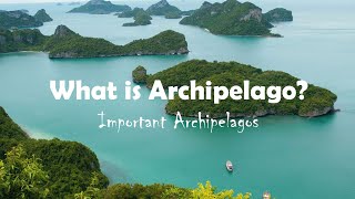 Archipelago  Important Archipelagos [upl. by Ravilob907]