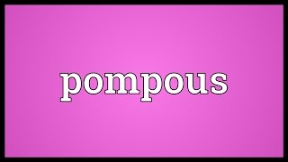 Pompous Meaning [upl. by Amarillas]