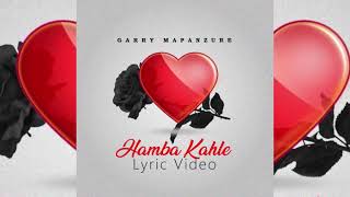 Garry Mapanzure  Hamba Kahle Lyric Video [upl. by Myo]