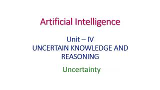 UNCERTAINTY  Artificial Intelligence  Unit IV [upl. by Nimar215]