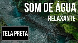 Som de Água Corrente para Dormir Relaxar Estudar  Barulho de Água de Rio  Tela Preta [upl. by Eiduam]