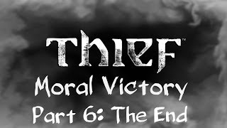 Thief Moral Victory  Part 6  The End [upl. by Darsey]