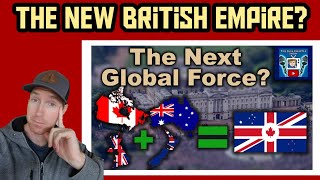 Californian Reacts  How Canada Australia The UK amp NZ Are Secretly Forming One Global Superpower [upl. by Gunning393]