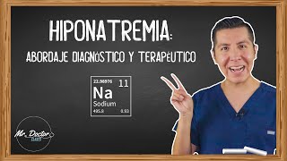 HIPONATREMIA Abordaje diagnostico y terapéutico  ¿CÓMO REPONER SODIO  ENARM  MIR  MR DOCTOR [upl. by Edva]