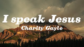 I Speak Jesus  Charity Gayle Lyrics [upl. by Eelrebma946]