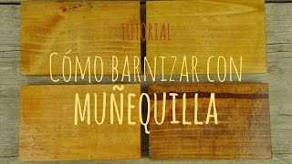 Tutorial  Cómo barnizar con muñequilla [upl. by Gearalt]