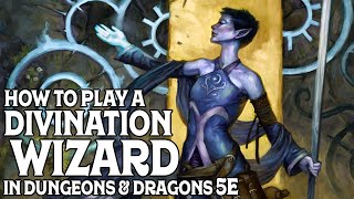 How to Play a Divination Wizard in Dungeons and Dragons 5e [upl. by Consuelo]