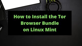 How to Install the Tor Browser on Linux Mint [upl. by Lac]