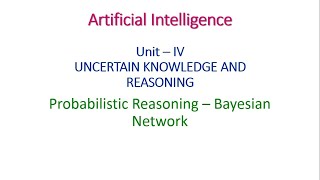 Probabilistic Reasoning – Bayesian Network in Artificial Intelligence Unit  IV [upl. by Nelac]