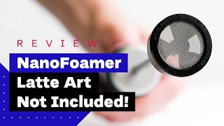 NanoFoamer Review Best Milk Frother For Home Baristas [upl. by Ennyleuqcaj49]