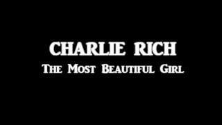 Charlie Rich  The Most Beautiful Girl  Lyrics  HQ [upl. by Yerahcaz201]