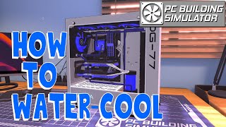 Custom WaterCooling Tutorial  PC Building Simulator [upl. by Lledraw]