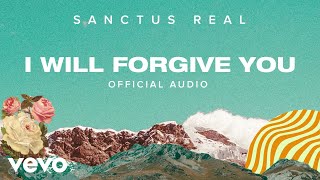 Sanctus Real  I Will Forgive You Official Audio [upl. by Alleira]